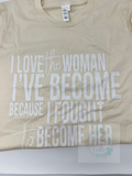 I Love The Woman I’ve Become Tshirt